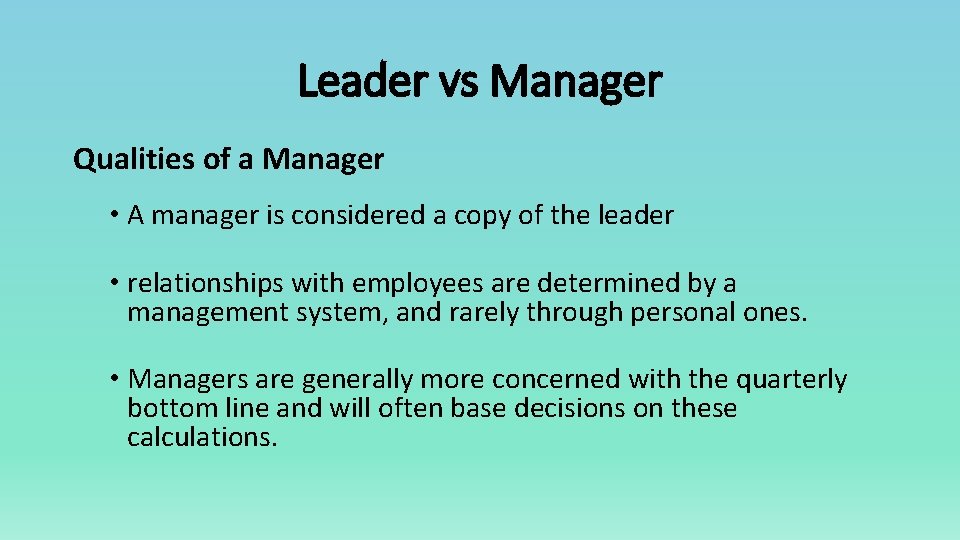 Leader vs Manager Qualities of a Manager • A manager is considered a copy