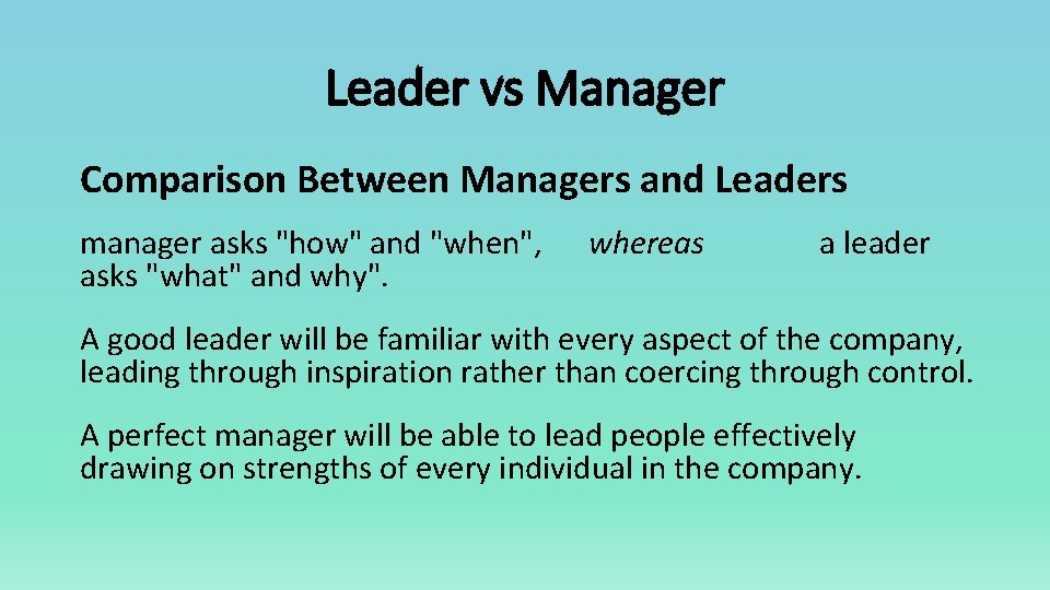 Leader vs Manager Comparison Between Managers and Leaders manager asks "how" and "when", whereas