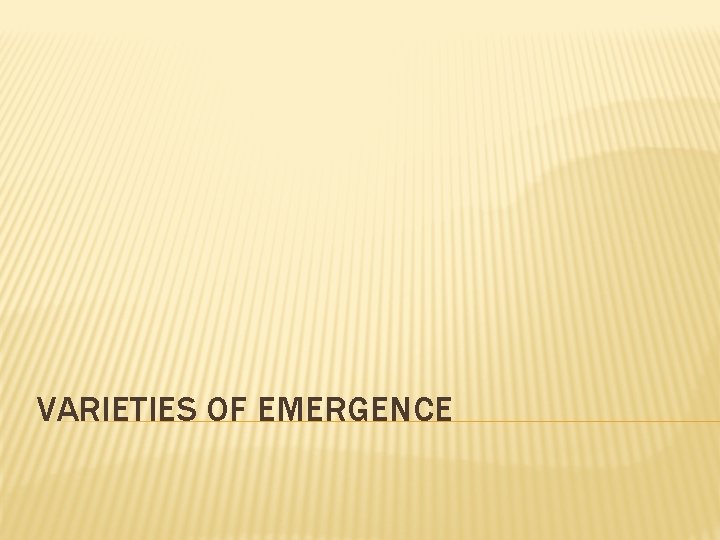 VARIETIES OF EMERGENCE VARIETIES OF EMERGENCE