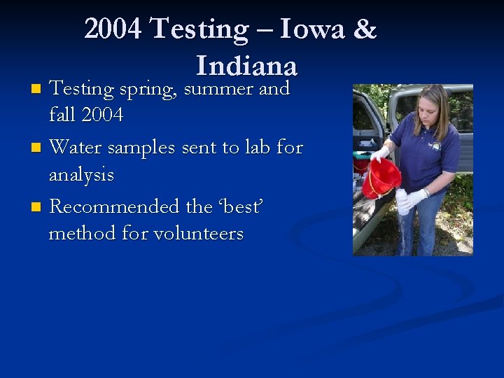 2004 Testing – Iowa & Indiana Testing spring, summer and fall 2004 n Water