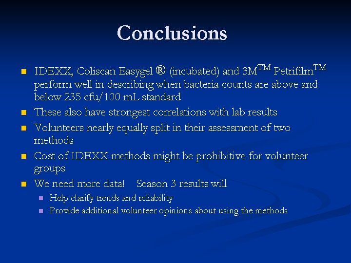 Conclusions n n n IDEXX, Coliscan Easygel ® (incubated) and 3 MTM Petrifilm. TM