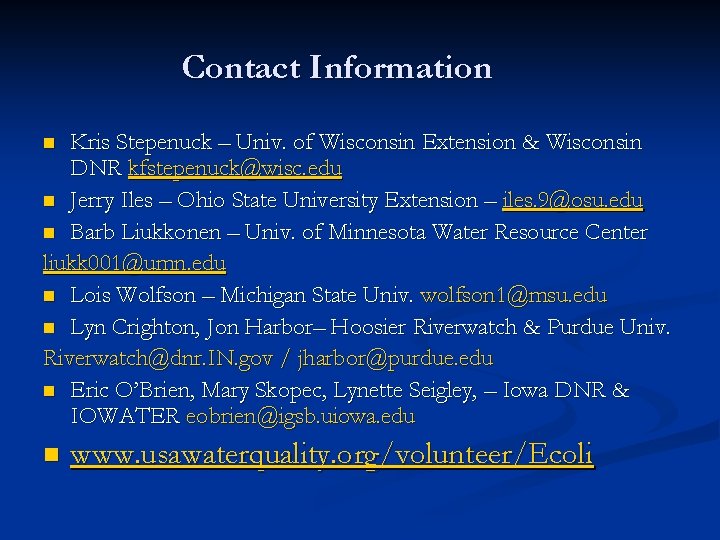 Contact Information Kris Stepenuck – Univ. of Wisconsin Extension & Wisconsin DNR kfstepenuck@wisc. edu