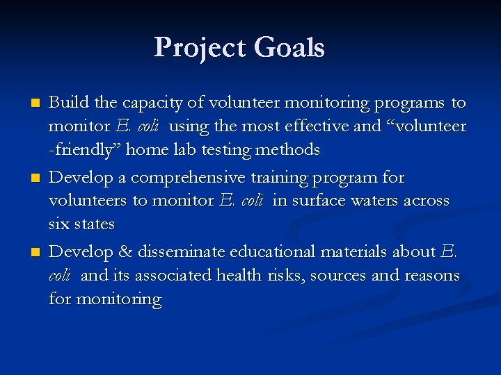 Project Goals n n n Build the capacity of volunteer monitoring programs to monitor
