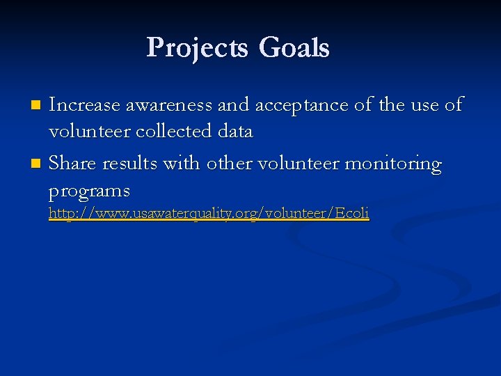 Projects Goals Increase awareness and acceptance of the use of volunteer collected data n