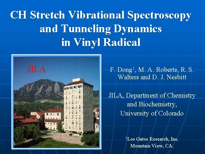 CH Stretch Vibrational Spectroscopy and Tunneling Dynamics in Vinyl Radical JILA F. Dong 1,