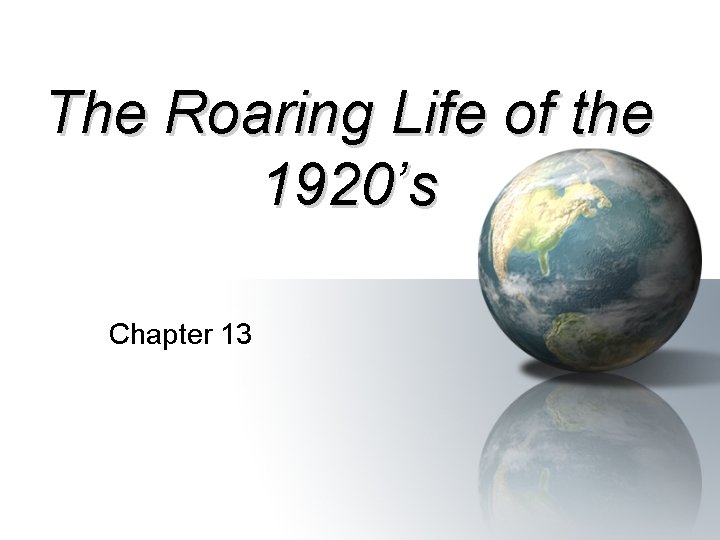 The Roaring Life of the 1920’s Chapter 13 The Roaring Life of the 1920’s Chapter 13