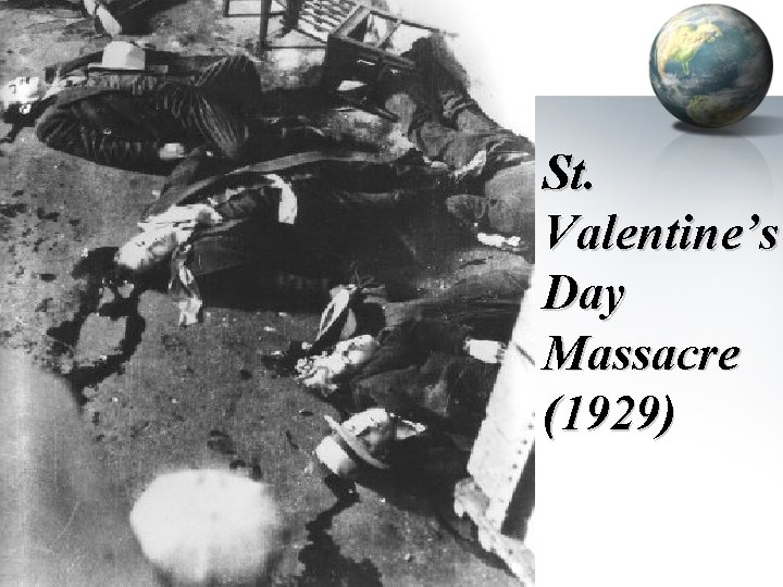 St. Valentine’s Day Massacre (1929) St. Valentine’s Day Massacre (1929)