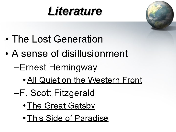 Literature • The Lost Generation • A sense of disillusionment –Ernest Hemingway • All Literature • The Lost Generation • A sense of disillusionment –Ernest Hemingway • All