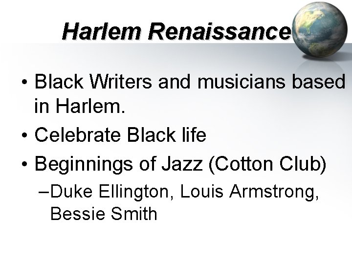 Harlem Renaissance • Black Writers and musicians based in Harlem. • Celebrate Black life Harlem Renaissance • Black Writers and musicians based in Harlem. • Celebrate Black life
