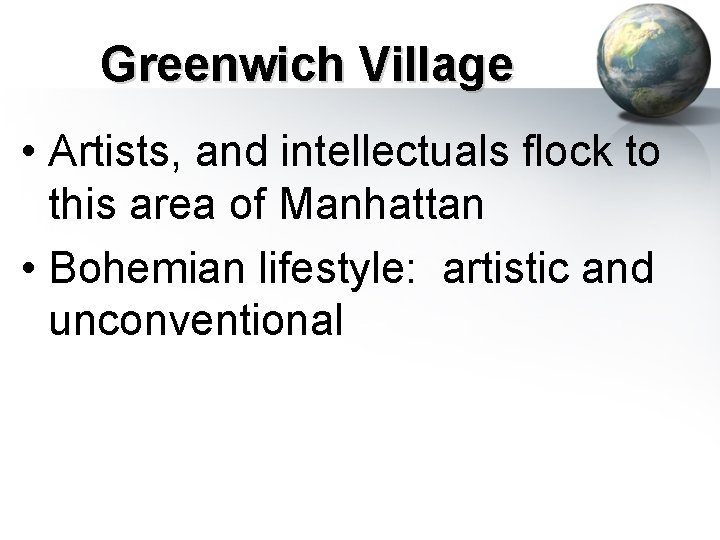 Greenwich Village • Artists, and intellectuals flock to this area of Manhattan • Bohemian Greenwich Village • Artists, and intellectuals flock to this area of Manhattan • Bohemian