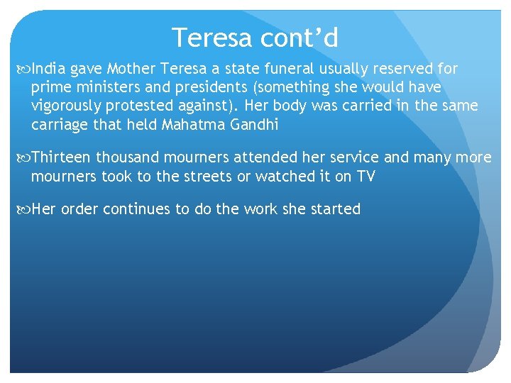 Teresa cont’d India gave Mother Teresa a state funeral usually reserved for prime ministers