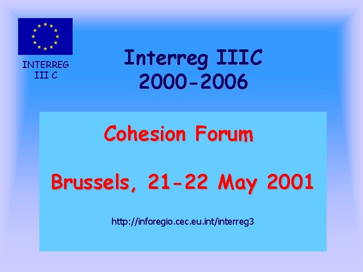 INTERREG III C Interreg IIIC 2000 -2006 Cohesion Forum Brussels, 21 -22 May 2001