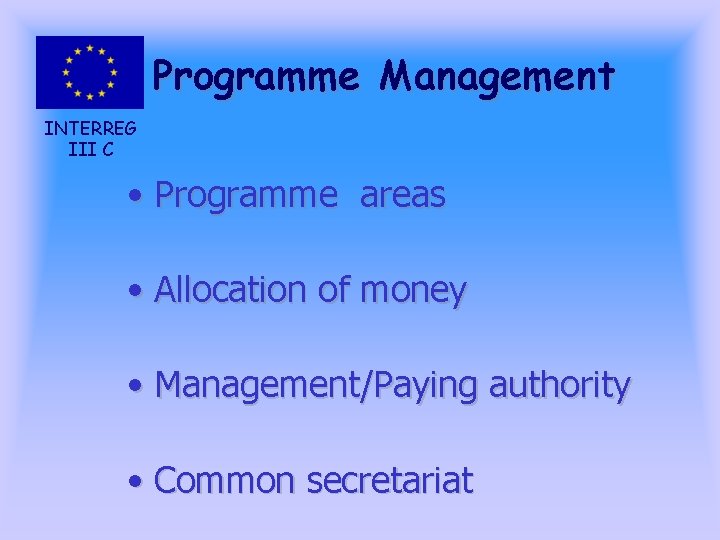 Programme Management INTERREG III C • Programme areas • Allocation of money • Management/Paying