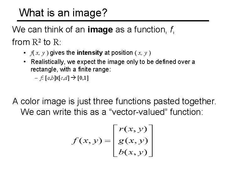 What is an image? We can think of an image as a function, f,