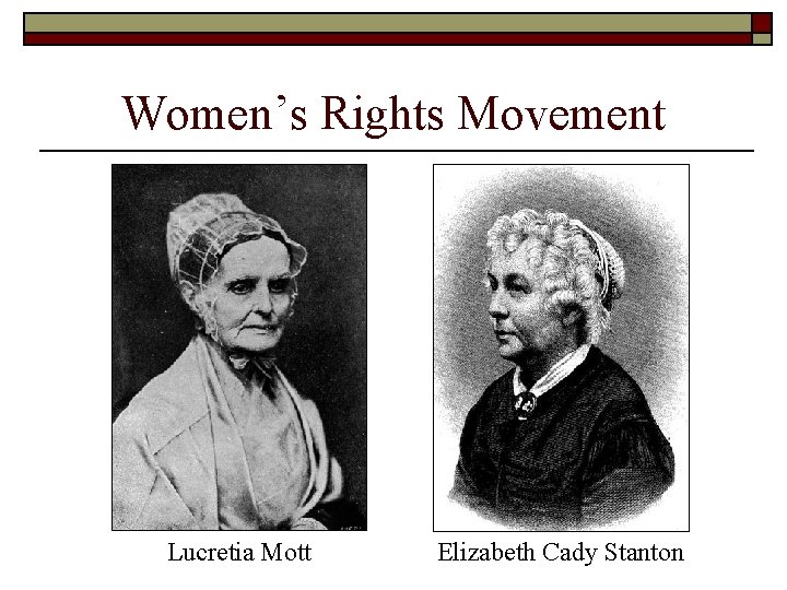 Women’s Rights Movement Lucretia Mott Elizabeth Cady Stanton Women’s Rights Movement Lucretia Mott Elizabeth Cady Stanton