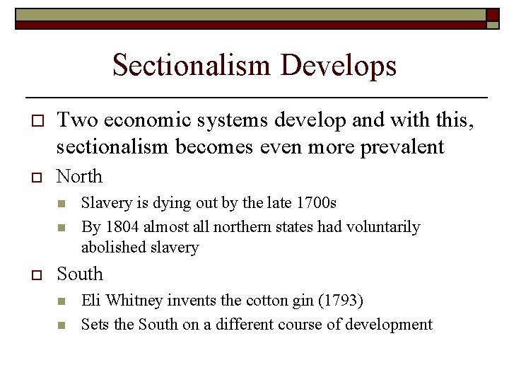 Sectionalism Develops o Two economic systems develop and with this, sectionalism becomes even more Sectionalism Develops o Two economic systems develop and with this, sectionalism becomes even more
