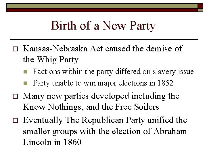 Birth of a New Party o Kansas-Nebraska Act caused the demise of the Whig Birth of a New Party o Kansas-Nebraska Act caused the demise of the Whig