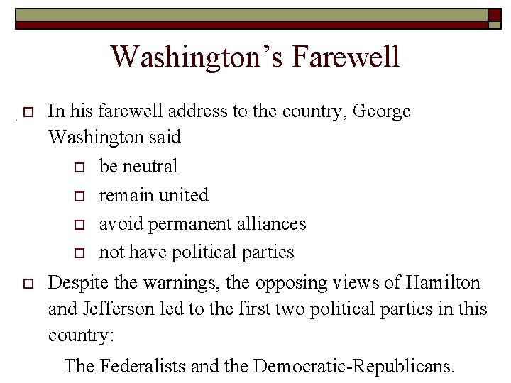 Washington’s Farewell o In his farewell address to the country, George Washington said o Washington’s Farewell o In his farewell address to the country, George Washington said o