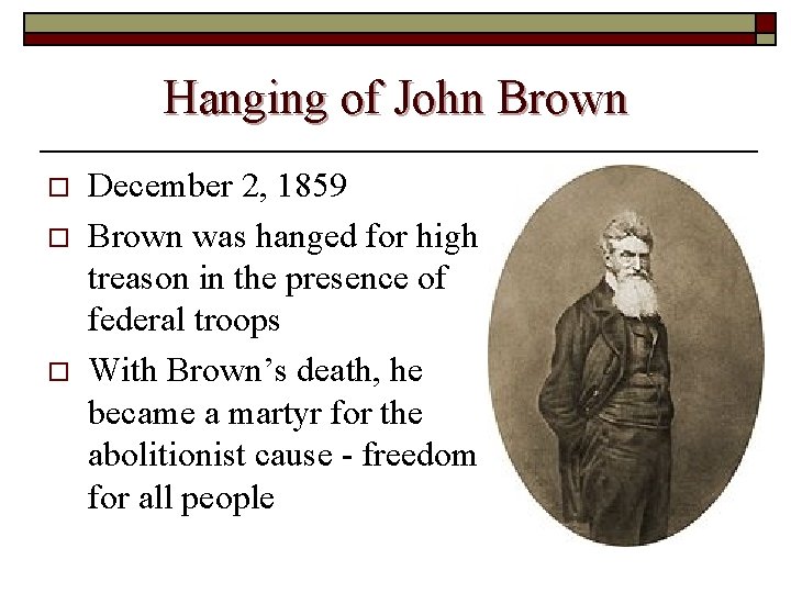 Hanging of John Brown o o o December 2, 1859 Brown was hanged for Hanging of John Brown o o o December 2, 1859 Brown was hanged for