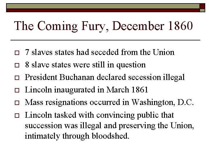 The Coming Fury, December 1860 o o o 7 slaves states had seceded from The Coming Fury, December 1860 o o o 7 slaves states had seceded from