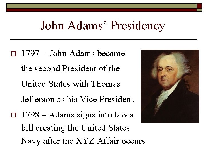 John Adams’ Presidency o 1797 - John Adams became the second President of the John Adams’ Presidency o 1797 - John Adams became the second President of the