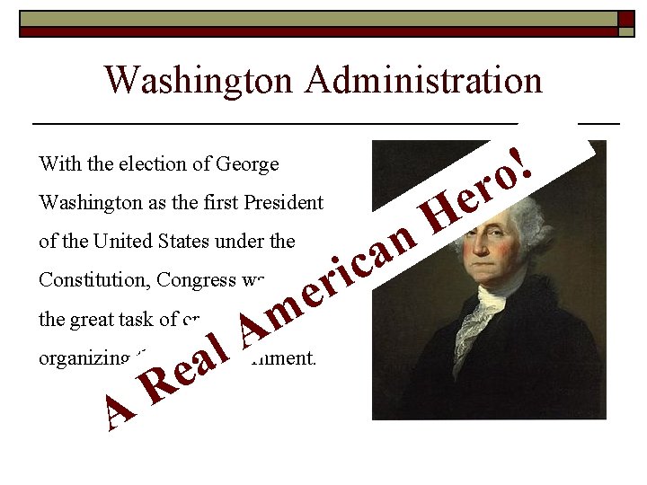 Washington Administration With the election of George Washington as the first President a c Washington Administration With the election of George Washington as the first President a c