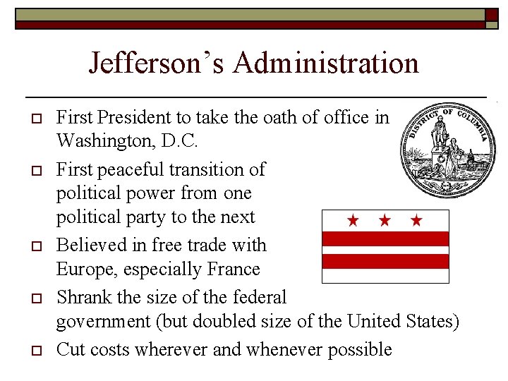 Jefferson’s Administration o o o First President to take the oath of office in Jefferson’s Administration o o o First President to take the oath of office in