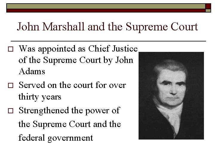 John Marshall and the Supreme Court o o o Was appointed as Chief Justice John Marshall and the Supreme Court o o o Was appointed as Chief Justice