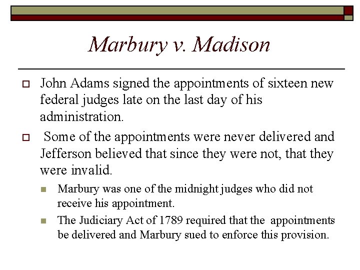 Marbury v. Madison o o John Adams signed the appointments of sixteen new federal Marbury v. Madison o o John Adams signed the appointments of sixteen new federal