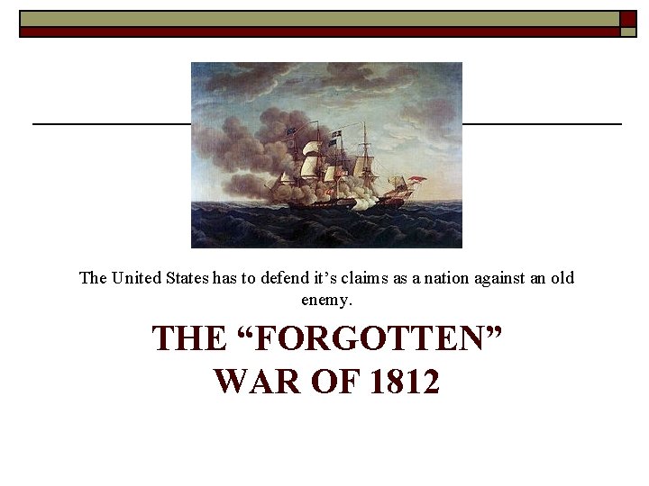 The United States has to defend it’s claims as a nation against an old The United States has to defend it’s claims as a nation against an old