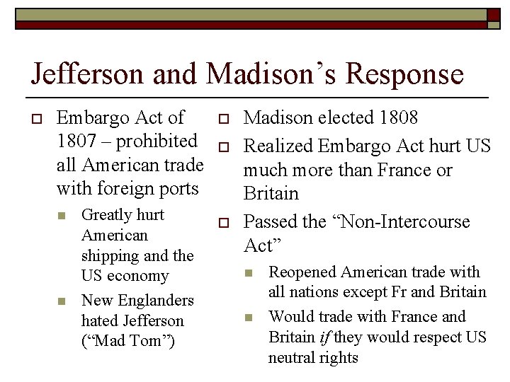 Jefferson and Madison’s Response o Embargo Act of 1807 – prohibited all American trade Jefferson and Madison’s Response o Embargo Act of 1807 – prohibited all American trade