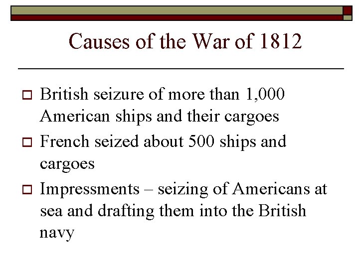 Causes of the War of 1812 o o o British seizure of more than Causes of the War of 1812 o o o British seizure of more than