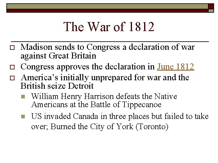 The War of 1812 o o o Madison sends to Congress a declaration of The War of 1812 o o o Madison sends to Congress a declaration of