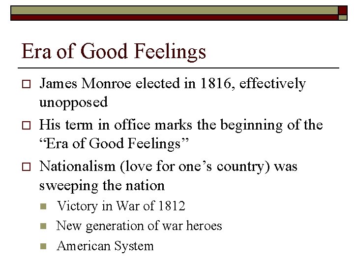 Era of Good Feelings o o o James Monroe elected in 1816, effectively unopposed Era of Good Feelings o o o James Monroe elected in 1816, effectively unopposed