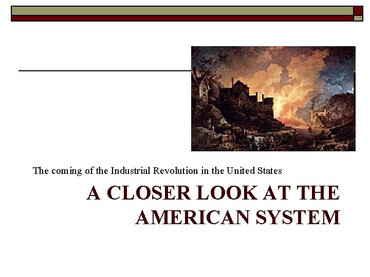 The coming of the Industrial Revolution in the United States A CLOSER LOOK AT The coming of the Industrial Revolution in the United States A CLOSER LOOK AT