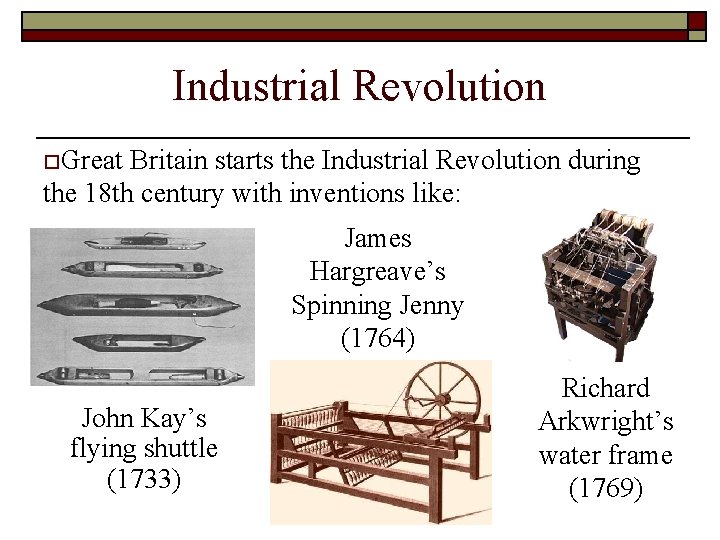 Industrial Revolution o. Great Britain starts the Industrial Revolution during the 18 th century Industrial Revolution o. Great Britain starts the Industrial Revolution during the 18 th century