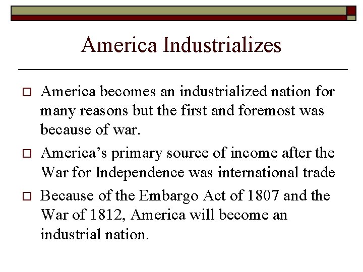 America Industrializes o o o America becomes an industrialized nation for many reasons but America Industrializes o o o America becomes an industrialized nation for many reasons but