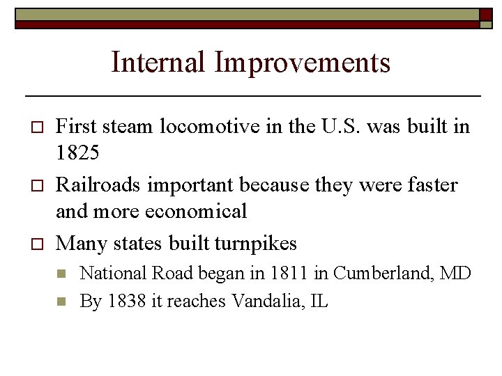 Internal Improvements o o o First steam locomotive in the U. S. was built Internal Improvements o o o First steam locomotive in the U. S. was built