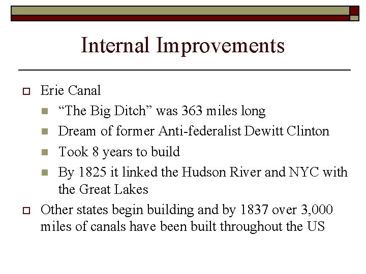 Internal Improvements o o Erie Canal n “The Big Ditch” was 363 miles long Internal Improvements o o Erie Canal n “The Big Ditch” was 363 miles long