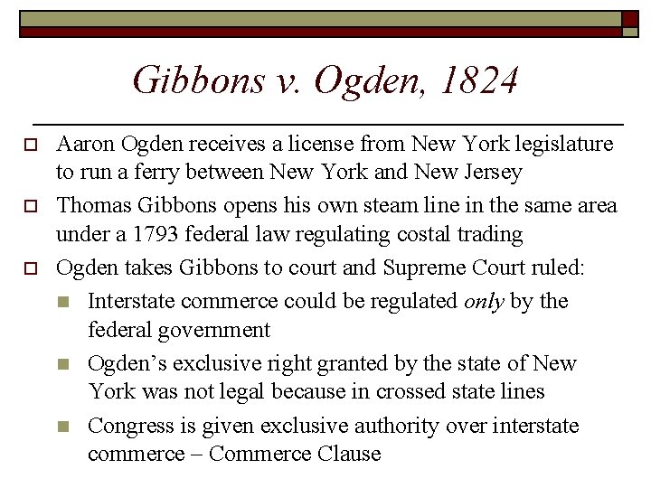 Gibbons v. Ogden, 1824 o o o Aaron Ogden receives a license from New Gibbons v. Ogden, 1824 o o o Aaron Ogden receives a license from New