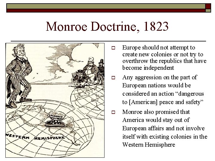 Monroe Doctrine, 1823 o Spain and Portugal want to reclaim their former colonies in Monroe Doctrine, 1823 o Spain and Portugal want to reclaim their former colonies in