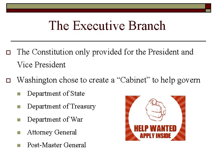 The Executive Branch o The Constitution only provided for the President and Vice President The Executive Branch o The Constitution only provided for the President and Vice President