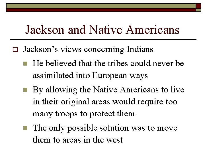 Jackson and Native Americans o Jackson’s views concerning Indians n He believed that the Jackson and Native Americans o Jackson’s views concerning Indians n He believed that the