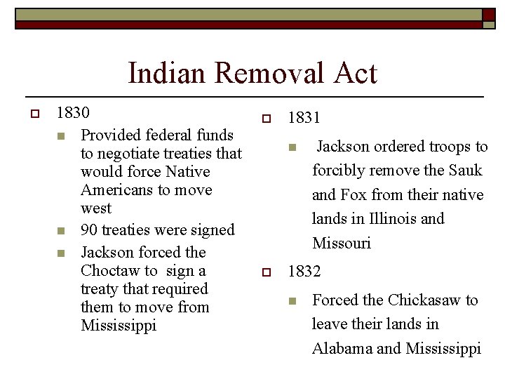 Indian Removal Act o 1830 n Provided federal funds to negotiate treaties that would Indian Removal Act o 1830 n Provided federal funds to negotiate treaties that would