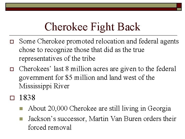 Cherokee Fight Back o o o Some Cherokee promoted relocation and federal agents chose Cherokee Fight Back o o o Some Cherokee promoted relocation and federal agents chose
