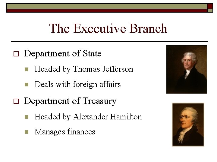 The Executive Branch o o Department of State n Headed by Thomas Jefferson n The Executive Branch o o Department of State n Headed by Thomas Jefferson n