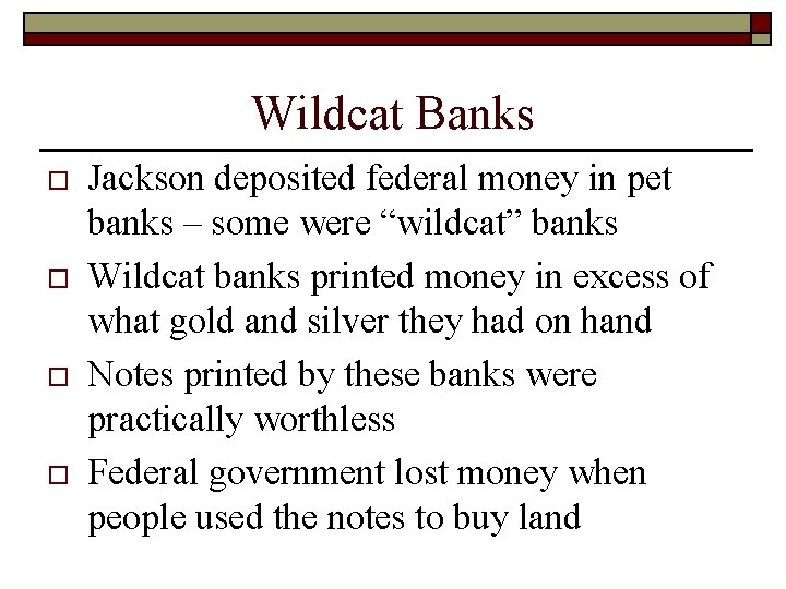 Wildcat Banks o o Jackson deposited federal money in pet banks – some were Wildcat Banks o o Jackson deposited federal money in pet banks – some were