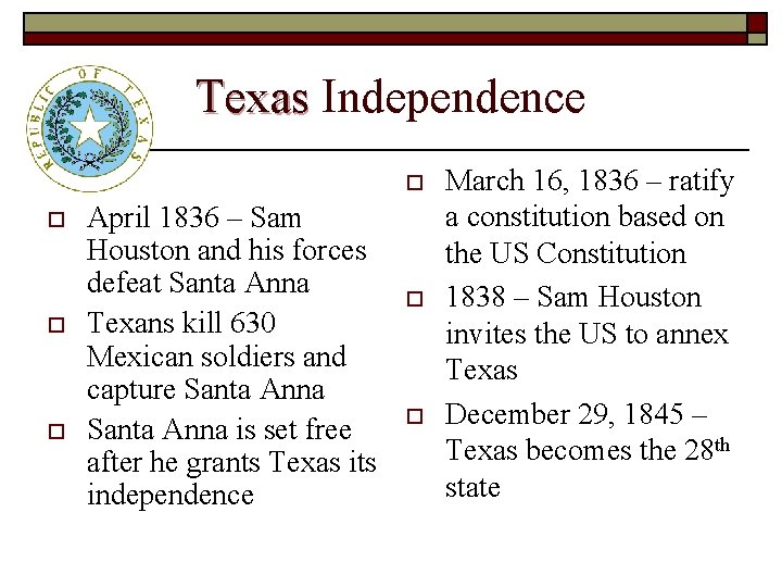 Texas Independence o o April 1836 – Sam Houston and his forces defeat Santa Texas Independence o o April 1836 – Sam Houston and his forces defeat Santa