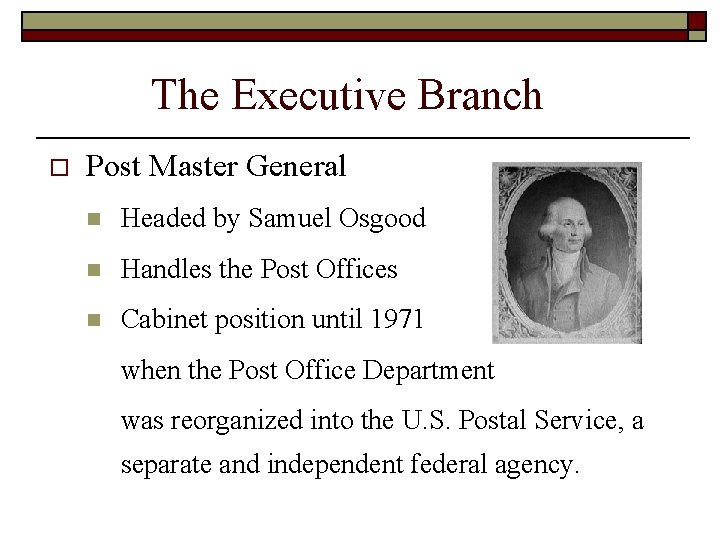 The Executive Branch o Post Master General n Headed by Samuel Osgood n Handles The Executive Branch o Post Master General n Headed by Samuel Osgood n Handles