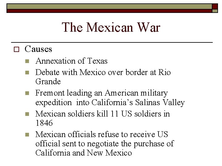 The Mexican War o Causes n n n Annexation of Texas Debate with Mexico The Mexican War o Causes n n n Annexation of Texas Debate with Mexico